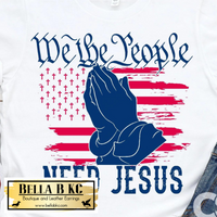 Patriotic - We the People Need Jesus Tee