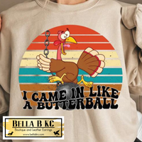 Fall - Thanksgiving I Came in Like a Butterball Turkey Tee or Sweatshirt
