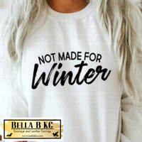 Winter - Not Made for Winter Tee or Sweatshirt