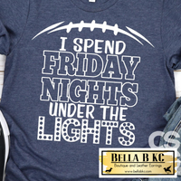 Football - I Spend Friday Nights under the Lights Tee or Sweatshirt
