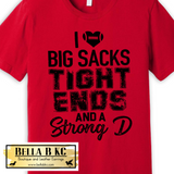 Football - I Love Big Sacks Tight Ends Strong D - Black Print - Tee or Sweatshirt
