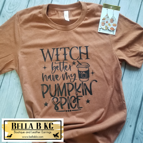 Witch Better Have my Pumpkin Spice Tee on Autumn