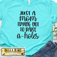 Mom/Mama - Just a Mom Trying not to Raise A-Holes Tee
