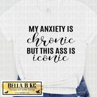 My Anxiety is Chronic but This Ass is Iconic Tee