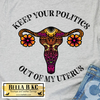 Awareness - Keep Your Politics out of my Uterus Tee